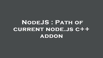 NodeJS : Path of current node.js c++ addon
