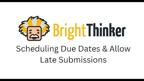 Scheduling Due Dates & Allow Late Submissions