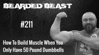 How To Build Muscle When You Only Have 50 Pound Dumbbells - BBOD #211