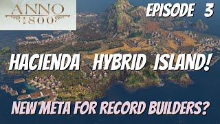 Hacienda Hybrid Island, New Meta Lets Min/Max tourists. Anno 1800 lets play. ep3