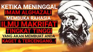 IMAM ALGHOZALI membuka RAHASIA ILMU MAKRIFAT 'TINGKAT TINGGI' Ketika Beliau WAFAT.