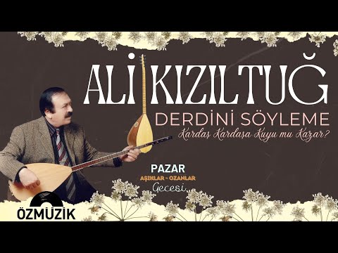 Ali Kızıltuğ - Derdini Söyleme (Kardaş Kardaşa Kuyu Mu Kazar)