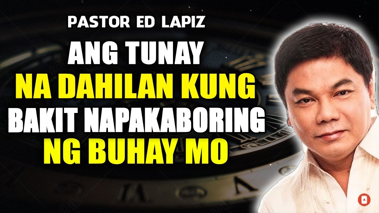 Ang Tunay na Dahilan Kung Bakit Napakaboring ng Buhay Mo - Ed Lapiz