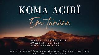 Koma Agirî - Em Tenûra
