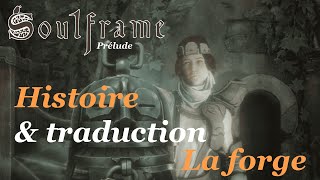 [Soulframe] Histoire et Traduction - La forge [Prélude 10]