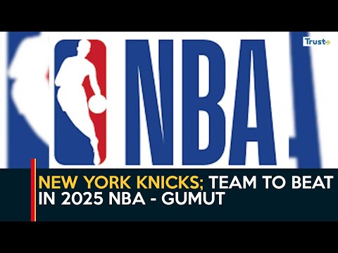 New York Knicks; Team To Beat In 2025 NBA - Gumut  | Weekend Sports