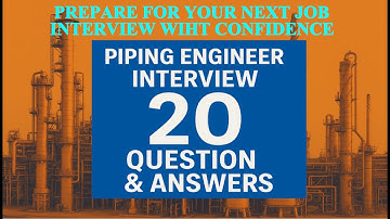 20 Interview Question & Answers for Piping Engineers.
