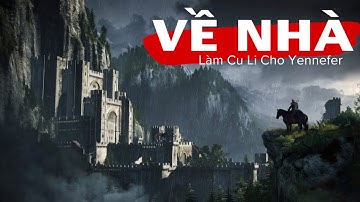 Lần đầu VỀ QUÊ sau bao năm lưu lạc - Tập 21 | The Witcher 3: Wild Hunt (Vietsub)