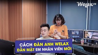 Cách đàn anh Welax dằn mặt em nhân viên mới | Welax Official