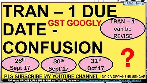 GST TRAN-1 CAN BE FILE UPTO 31ST OCT 17, DUE DATE CONFUSION / Conflict, TRAN - 1, Updated 21/09/17*