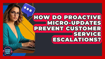 How Do Proactive Micro-updates Prevent Customer Service Escalations? - Customer Support Coach