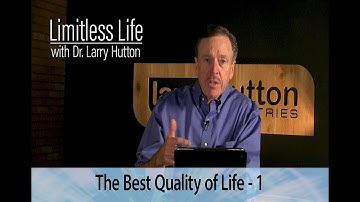 The Best Quality of Life – Part 1 by Larry Hutton