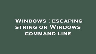 Windows : escaping string on Windows command line