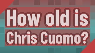 How old is Chris Cuomo?