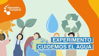 Experimento: cuidemos el agua