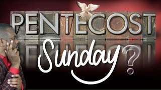 Why Pentecostal Sunday?