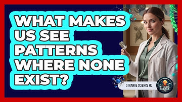 What Makes Us See Patterns Where None Exist?