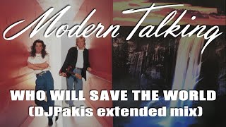 Modern Talking - Who Will Save The World  (Djpakis Extended Mix)