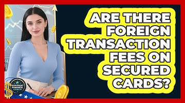 Are There Foreign Transaction Fees On Secured Cards?
