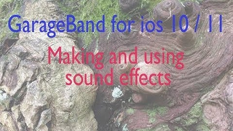 GarageBand for iOS 10 / 11: creating sound effects!