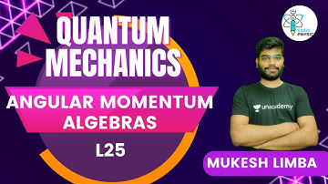 L25 | Quantum Mechanics | Angular Momentum Algebras | Exam Physics | Mukesh Limba