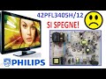 Tv philips 42pfl3405h12 si spegne improvvisamente