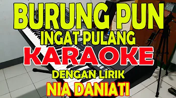 BURUNGPUN INGAT PULANG [NIA DANYATI] KARAOKE II LIRIK II HD