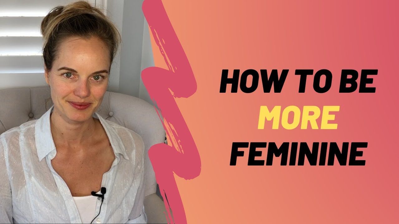 How To Be More Feminine Increase Your Feminine Energy Fast YouTube