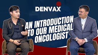 An introduction to our medical oncologist | DENVAX