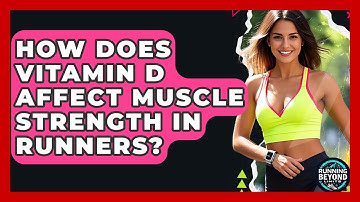 How Does Vitamin D Affect Muscle Strength In Runners? - Running Beyond Limits