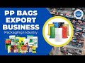 Packaging industry   pp bags export business