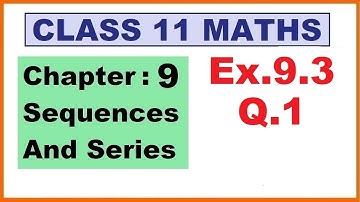Maths 11 Ex 9.3 (Q.1) Ch:9 Sequences And Series | Ncert | Cbse.