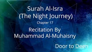 Surah Al-Isra (The Night Journey) Muhammad Al-Muhaisny  Quran Recitation