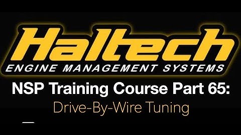Haltech Elite NSP Training Course Part 65: Drive-By-Wire Tuning | Evans Performance Academy