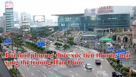 Đổi mới phương thức xúc tiến thương mại sang thị trường Hàn Quốc