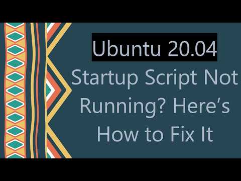 Ubuntu 20.04 Startup Script Not Running? Here’s How to Fix It
