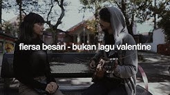 FIERSA BESARI - Bukan Lagu Valentine  - Durasi: 3.49. 