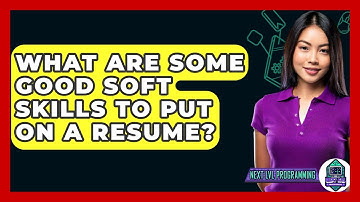 What Are Some Good Soft Skills To Put On A Resume? - Next LVL Programming