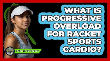 What Is Progressive Overload For Racket Sports Cardio? - The Racket Xpert