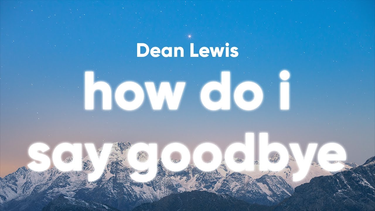 Dean Lewis How Do I Say Goodbye Lyrics YouTube