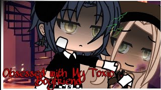 Obsessed with My Toxic Boyfriend | Gacha Life Mini Movie *Warning*