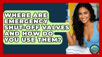 Where Are Emergency Shut-off Valves And How Do You Use Them? - Your Utilities Hub