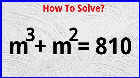 Beautiful Math Olympiad Problem m^3+m^2=810 | Math Olympiad