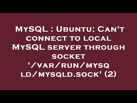 MySQL : Ubuntu: Can't connect to local MySQL server through socket '/var/run/mysqld/mysqld.sock' (2)