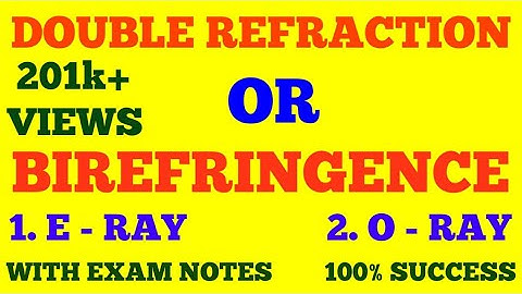 DOUBLE REFRACTION OR BIREFRINGENCE || E - RAY & O - RAY || WITH EXAM NOTES ||