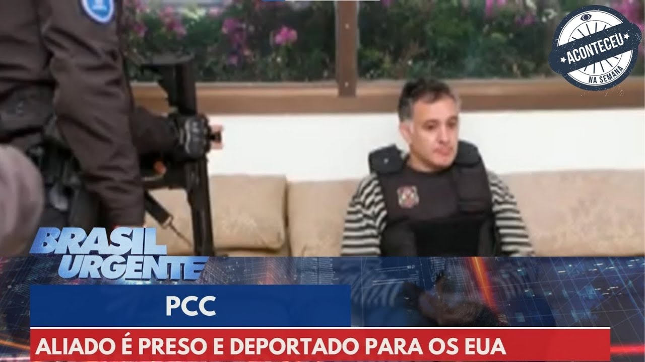 Aconteceu na Semana | PCC: Aliado é preso e deportado para os EUA