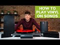 How To Play Vinyl On Sonos & Our Top Tips