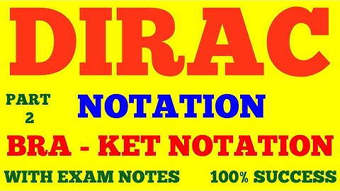 DIRAC NOTATION || KET - BRA NOTATION || QUANTUM MECHANICS || BRA - KET NOTATION || PART - 2 | NOTES 