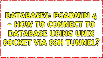 Databases: PgAdmin 4 - How to connect to database using unix socket via ssh tunnel?