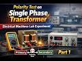 Polarity Test on Single Phase Transformer | Electrical Machines Lab Experiment | Part 1
